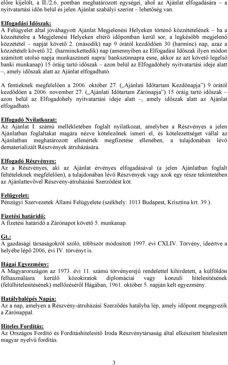 közzététel napját követő 2. (második) nap 9 órától kezdődően 30 (harminc) nap, azaz a közzétételt követő 32.