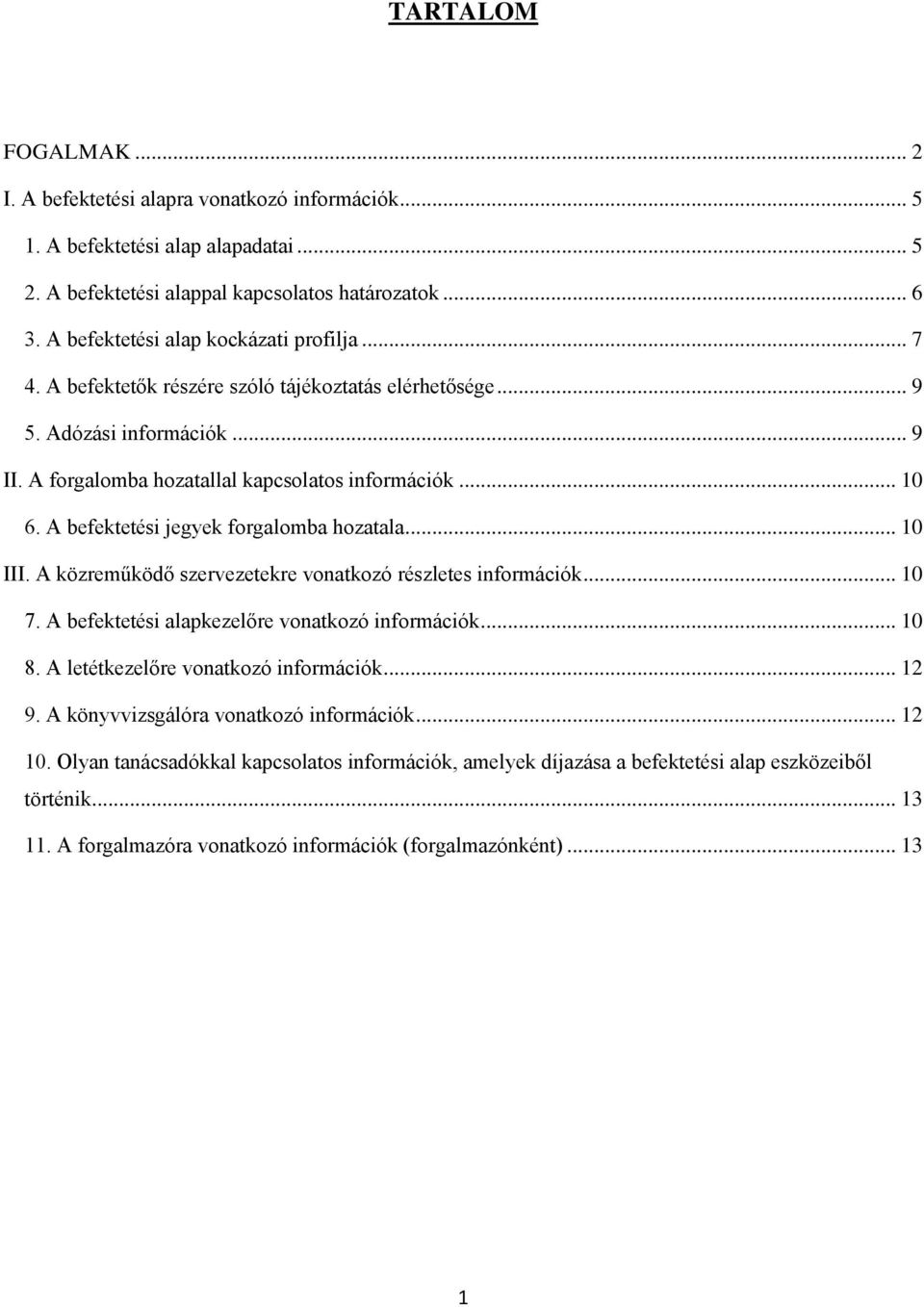 A befektetési jegyek forgalomba hozatala... 10 III. A közreműködő szervezetekre vonatkozó részletes információk... 10 7. A befektetési alapkezelőre vonatkozó információk... 10 8.