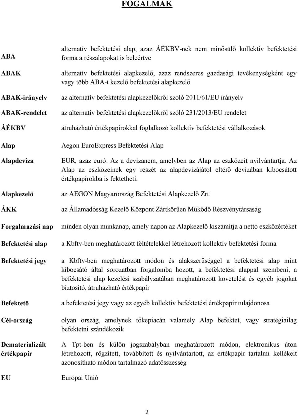 kezelő befektetési alapkezelő az alternatív befektetési alapkezelőkről szóló 2011/61/EU irányelv az alternatív befektetési alapkezelőkről szóló 231/2013/EU rendelet átruházható értékpapírokkal