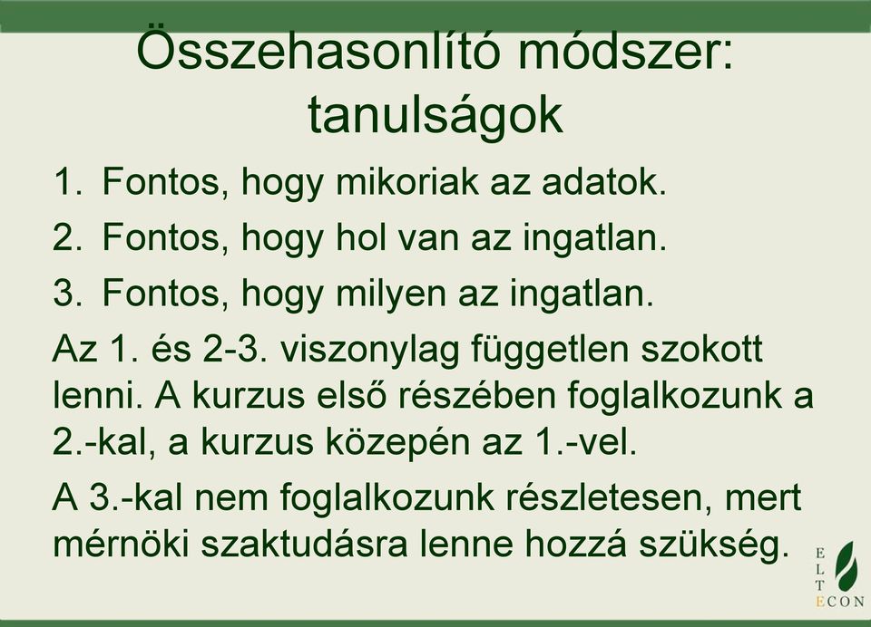 viszonylag független szokott lenni. A kurzus első részében foglalkozunk a 2.