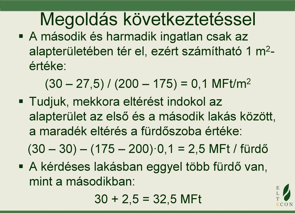 alapterület az első és a második lakás között, a maradék eltérés a fürdőszoba értéke: (30 30) (175