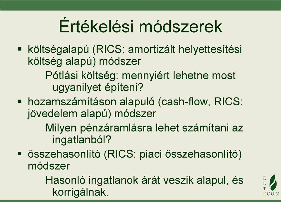 hozamszámításon alapuló (cash-flow, RICS: jövedelem alapú) módszer Milyen pénzáramlásra lehet