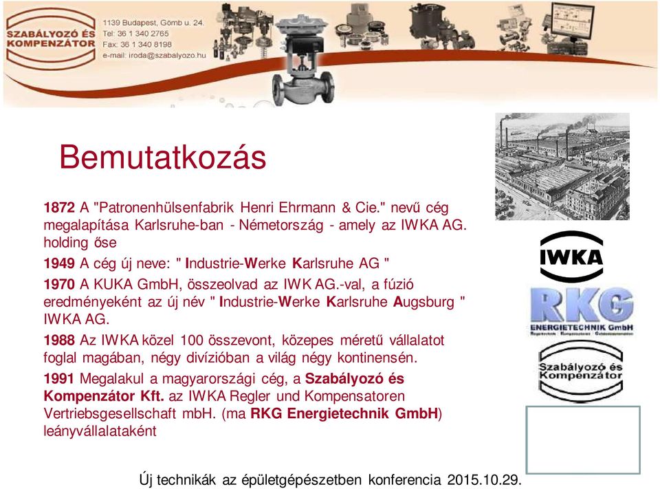 -val, a fúzió eredményeként az új név " Industrie-Werke Karlsruhe Augsburg " IWKA AG.