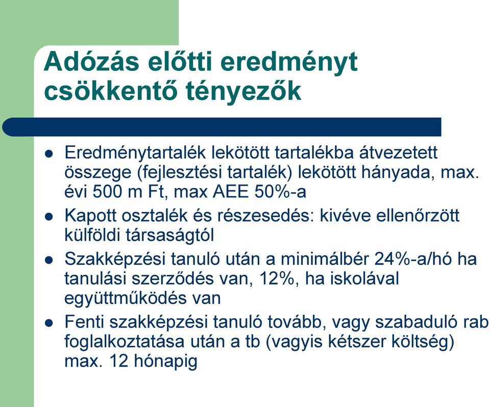 évi 500 m Ft, max AEE 50%-a Kapott osztalék és részesedés: kivéve ellenőrzött külföldi társaságtól Szakképzési tanuló