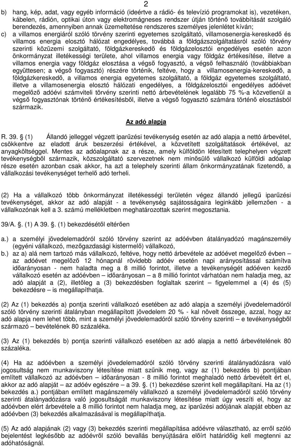 elosztó hálózat engedélyes, továbbá a földgázszolgáltatásról szóló törvény szerinti közüzemi szolgáltató, földgázkereskedő és földgázelosztói engedélyes esetén azon önkormányzat illetékességi
