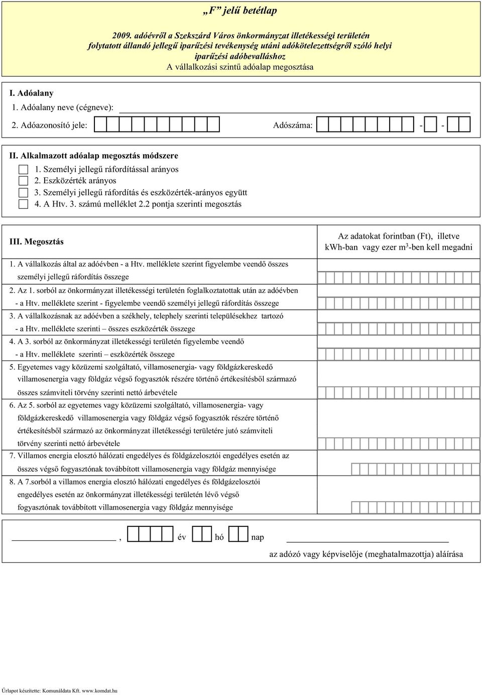 Megosztás Az adatokat forintban (Ft), illetve kwh-ban vagy ezer m 3 -ben kell megadni 1. A vállalkozás által az adóévben - a Htv.