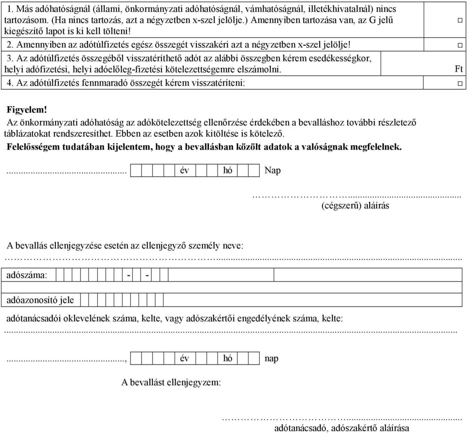 Az adótúlfizetés összegéből visszatéríthető adót az alábbi összegben kérem esedékességkor, helyi adófizetési, helyi adóelőleg-fizetési kötelezettségemre elszámolni. Ft 4.