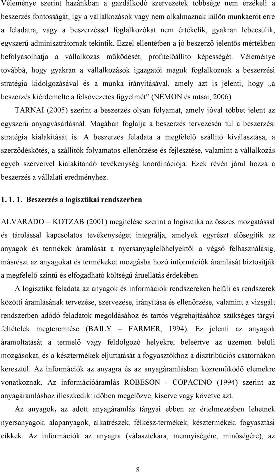 Ezzel ellentétben a jó beszerző jelentős mértékben befolyásolhatja a vállalkozás működését, profitelőállító képességét.