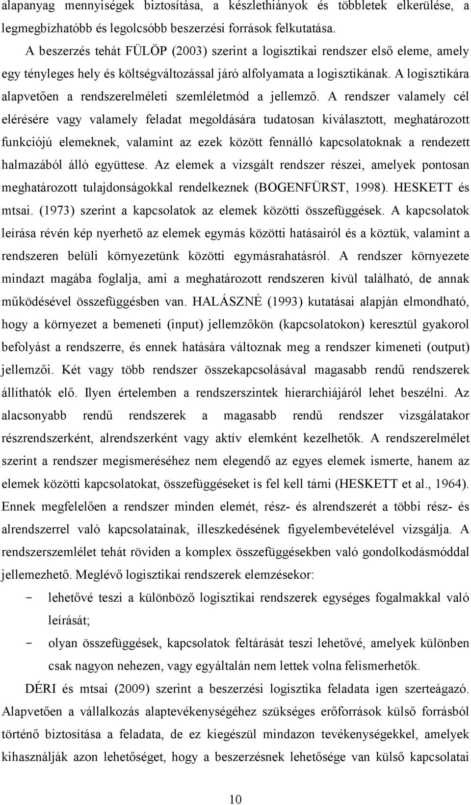A logisztikára alapvetően a rendszerelméleti szemléletmód a jellemző.