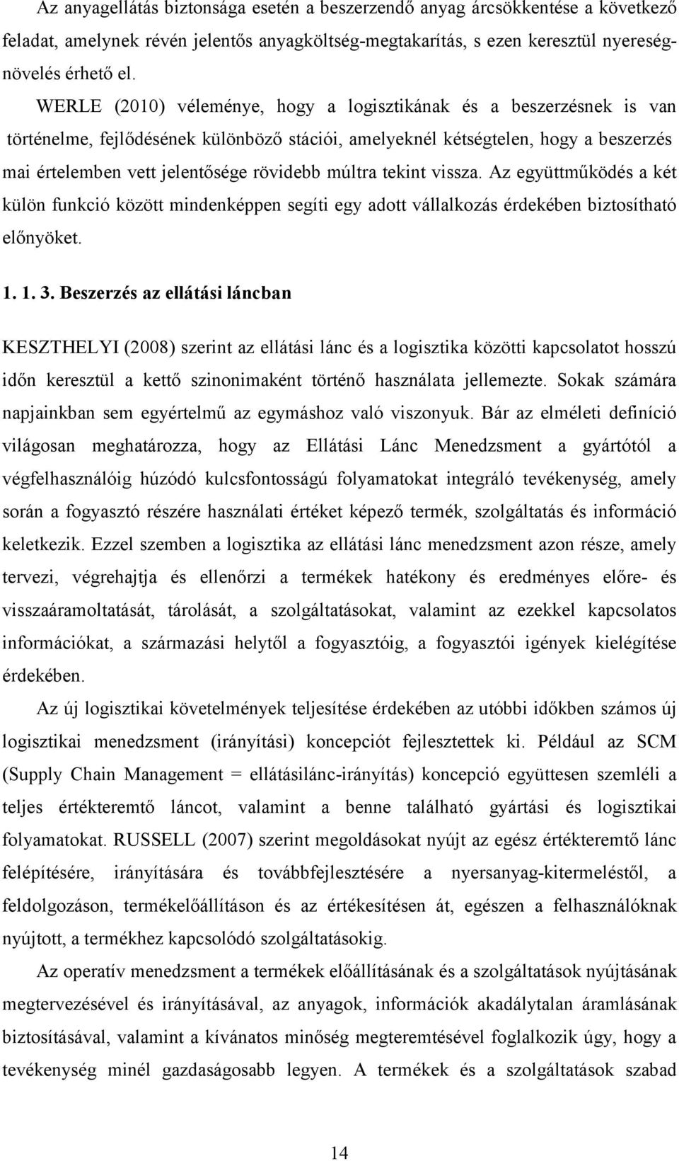 múltra tekint vissza. Az együttműködés a két külön funkció között mindenképpen segíti egy adott vállalkozás érdekében biztosítható előnyöket. 1. 1. 3.