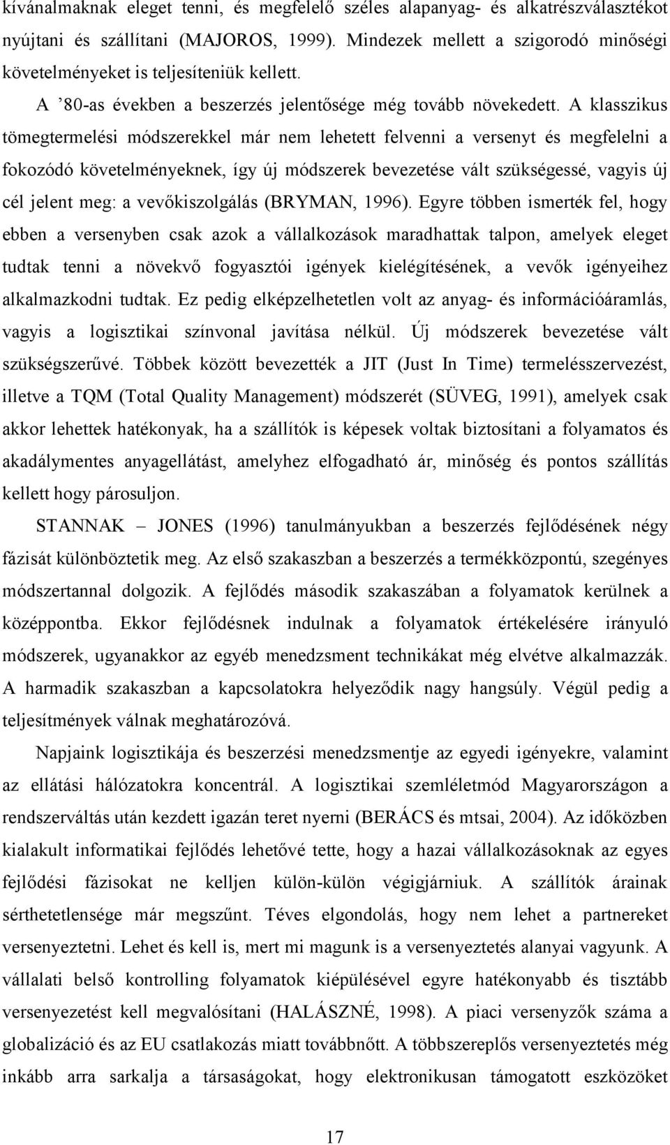A klasszikus tömegtermelési módszerekkel már nem lehetett felvenni a versenyt és megfelelni a fokozódó követelményeknek, így új módszerek bevezetése vált szükségessé, vagyis új cél jelent meg: a