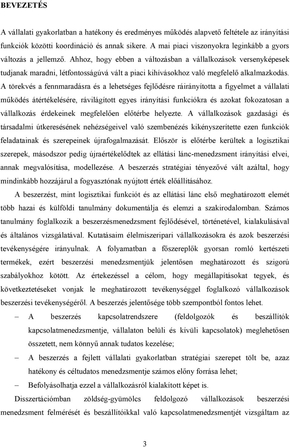 Ahhoz, hogy ebben a változásban a vállalkozások versenyképesek tudjanak maradni, létfontosságúvá vált a piaci kihívásokhoz való megfelelő alkalmazkodás.