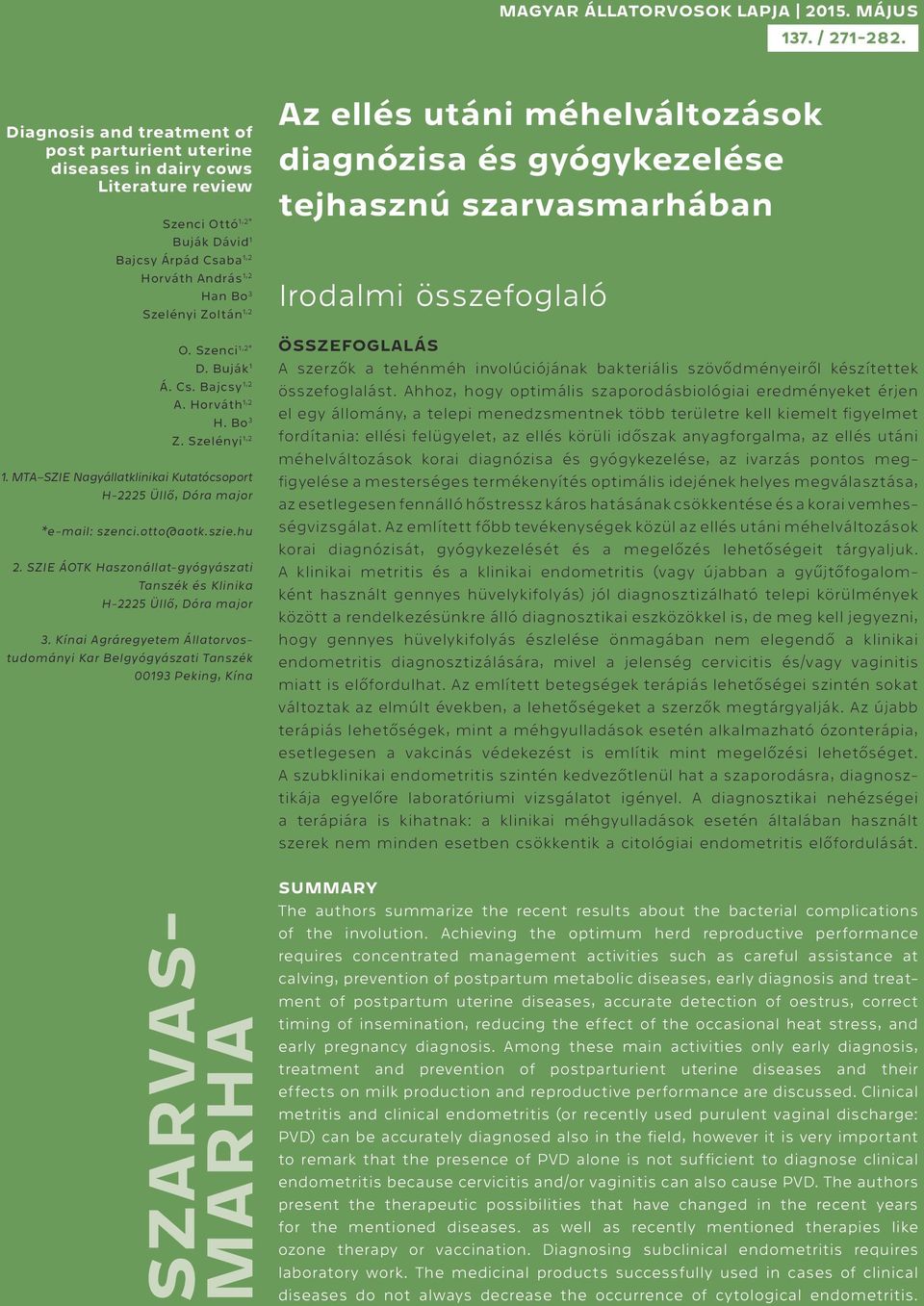 Szenci 1,2* D. Buják 1 Á. Cs. Bajcsy 1,2 A. Horváth 1,2 H. Bo 3 Z. Szelényi 1,2 1. MTA SZIE Nagyállatklinikai Kutatócsoport H-2225 Üllő, Dóra major *e-mail: szenci.otto@aotk.szie.hu 2.