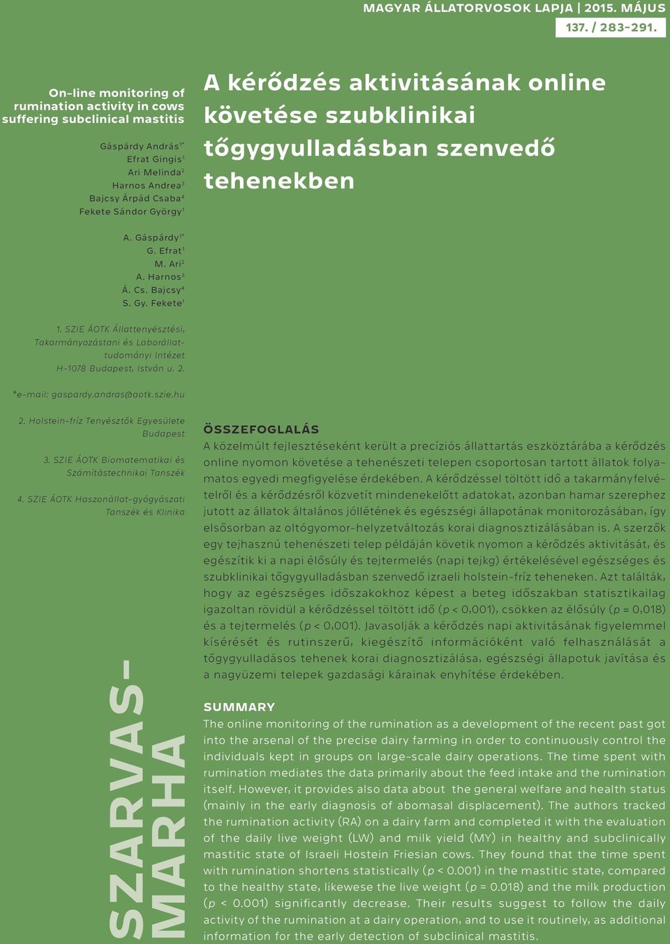 kérődzés aktivitásának online követése szubklinikai tőgygyulladásban szenvedő tehenekben A. Gáspárdy 1* G. Efrat 1 M. Ari 2 A. Harnos 3 Á. Cs. Bajcsy 4 S. Gy. Fekete 1 1.
