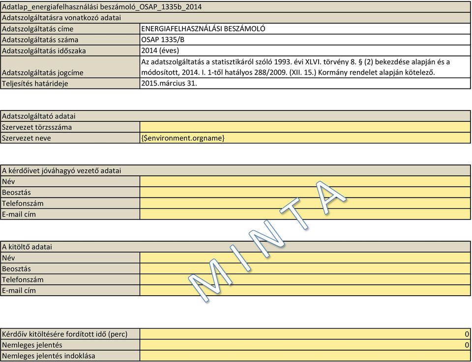 ) Kormány rendelet alapján kötelező. Teljesítés határideje 2015.március 31. Adatszolgáltató adatai Szervezet törzsszáma Szervezet neve {$environment.
