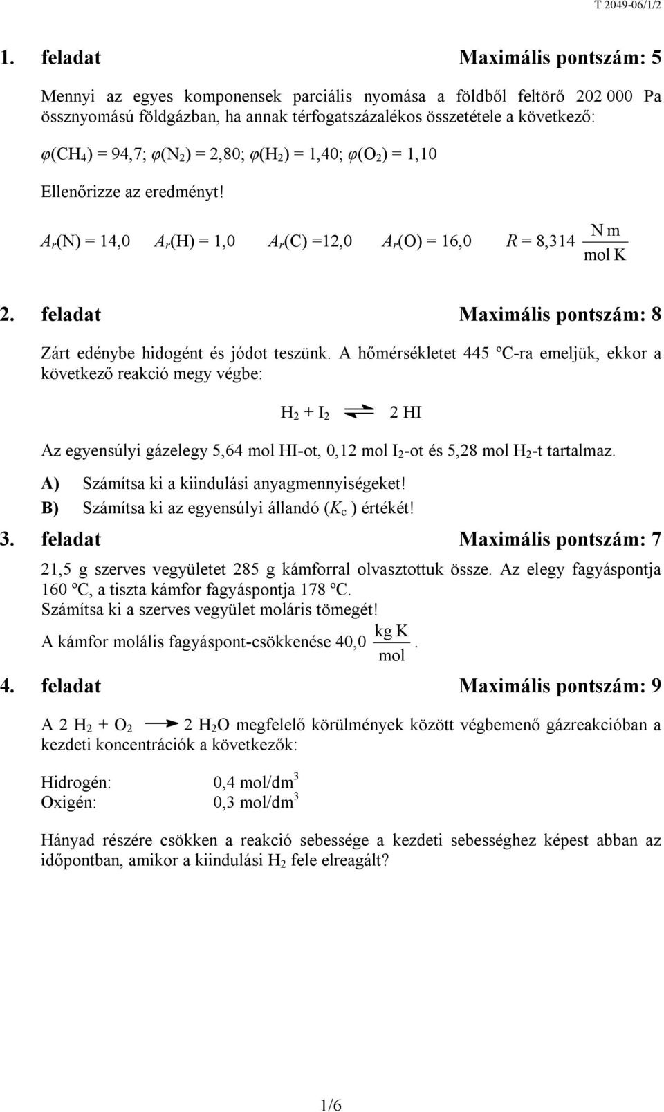 feladat Maximális pontszám: 8 Zárt edénybe hidogént és jódot teszünk.