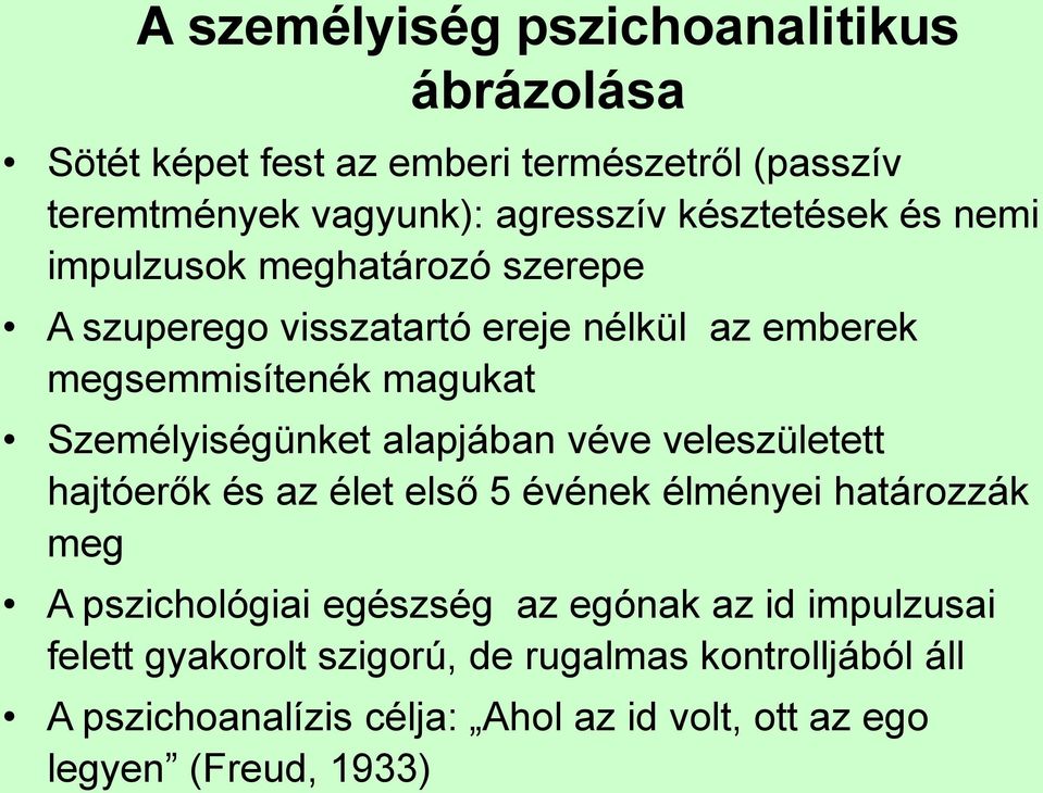 Személyiségünket alapjában véve veleszületett hajtóerők és az élet első 5 évének élményei határozzák meg A pszichológiai egészség az