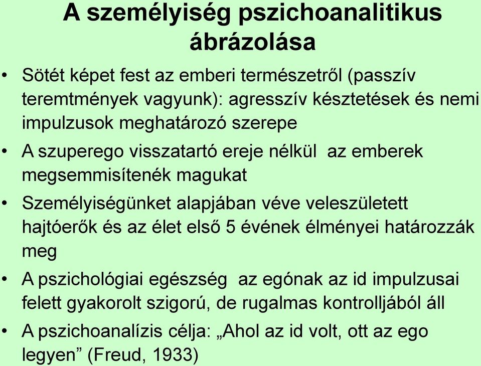 Személyiségünket alapjában véve veleszületett hajtóerők és az élet első 5 évének élményei határozzák meg A pszichológiai egészség az