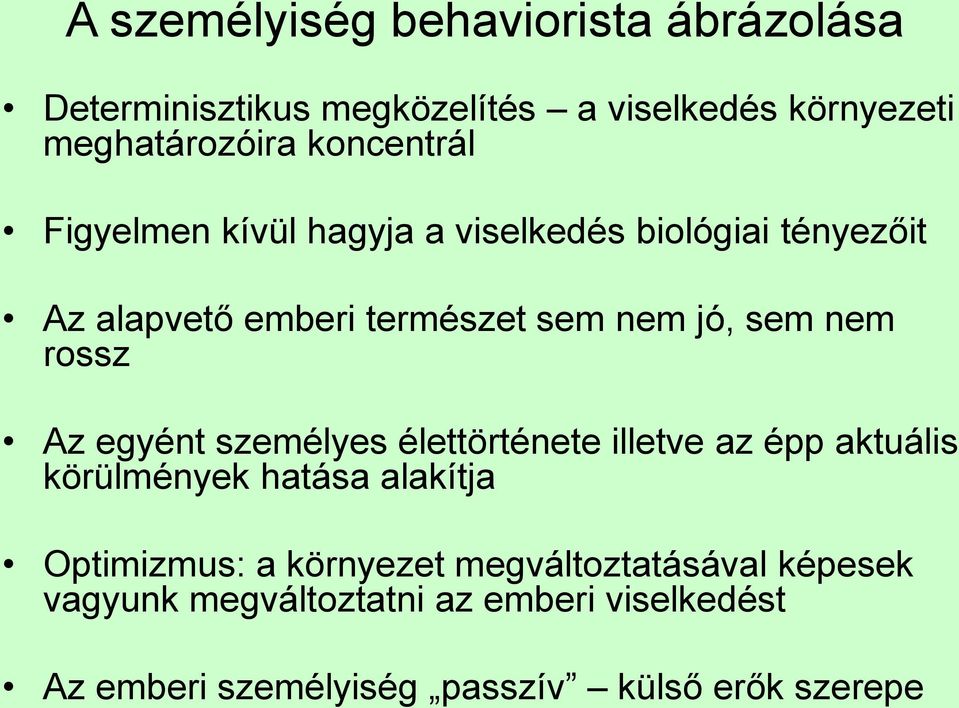 nem rossz Az egyént személyes élettörténete illetve az épp aktuális körülmények hatása alakítja Optimizmus: a