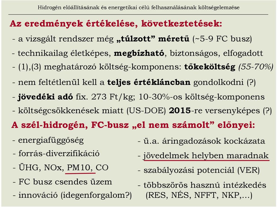 273 Ft/kg; 10-30%-os költség-komponens - költségcsökkenések miatt (US-DOE) 2015-re versenyképes (?