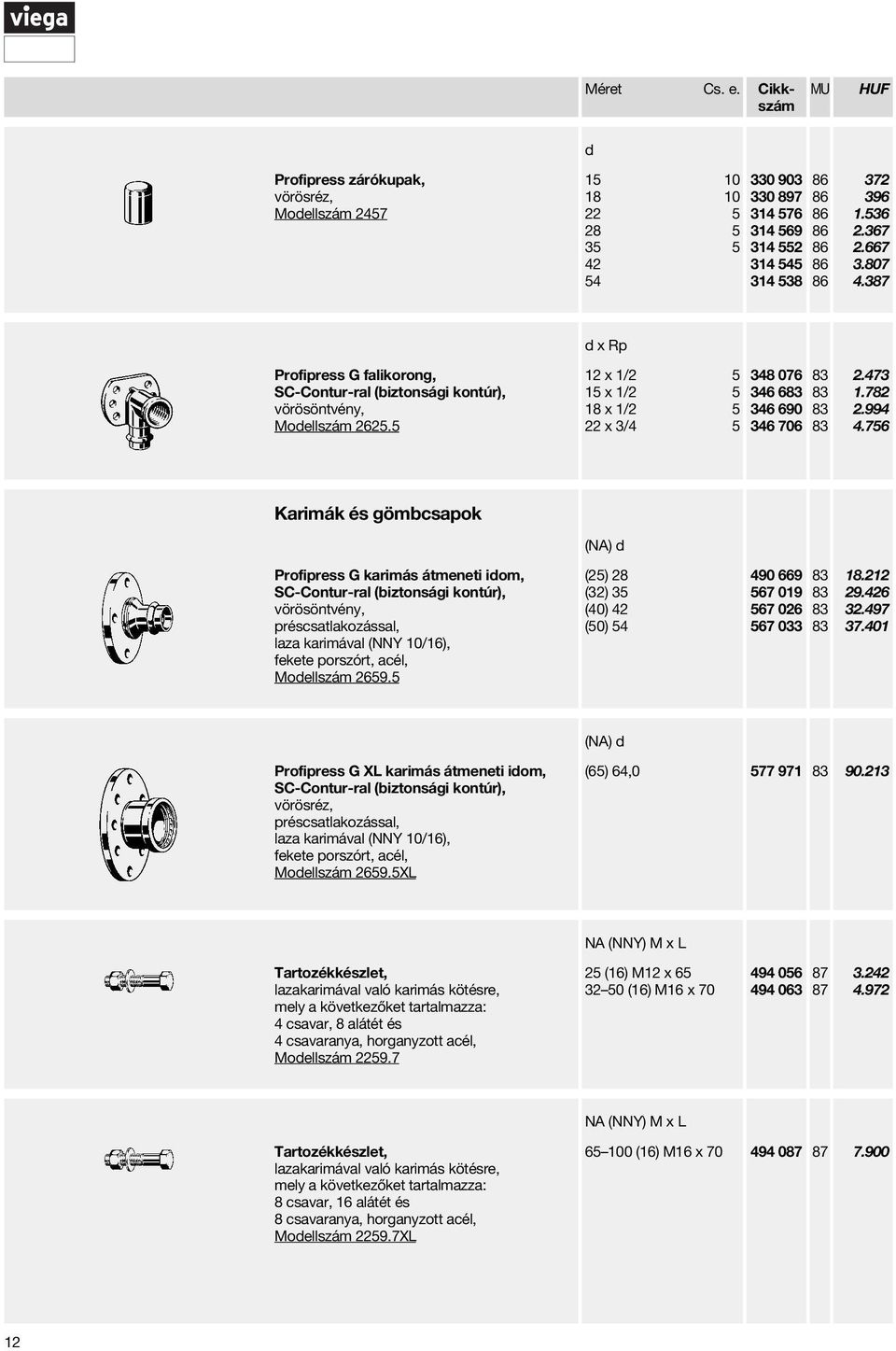 756 Karimák és gömbcsapok (NA) Profipress G karimás átmeneti iom, préscsatlakozással, laza karimával (NNY 10/16), fekete porszórt, acél, Moellszám 2659.