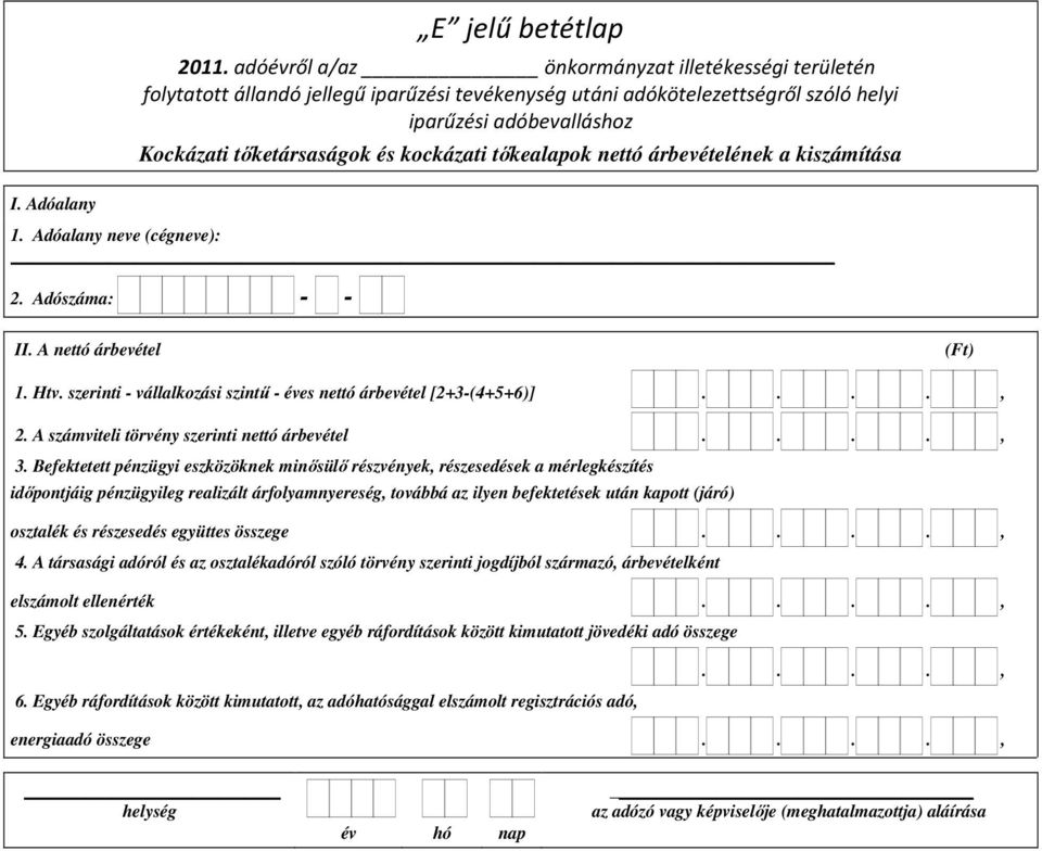 Befektetett pénzügyi eszközöknek minısülı részvények, részesedések a mérlegkészítés idıpontjáig pénzügyileg realizált árfolyamnyereség, továbbá az ilyen befektetések után kapott (járó) osztalék és