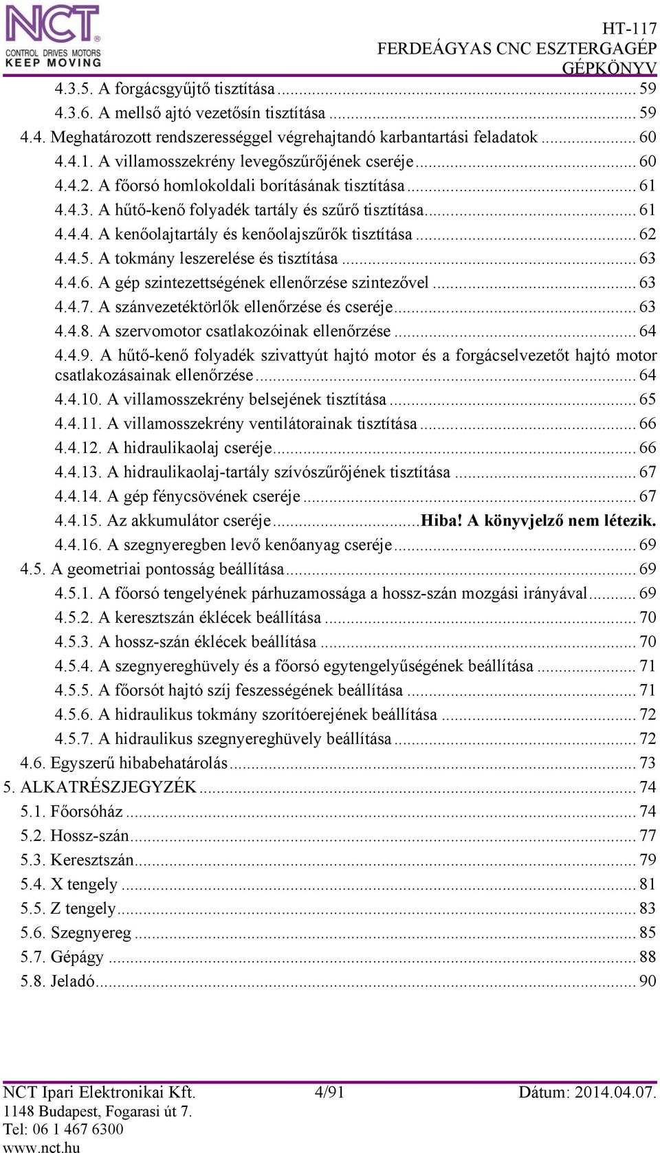 .. 62 4.4.5. A tokmány leszerelése és tisztítása... 63 4.4.6. A gép szintezettségének ellenőrzése szintezővel... 63 4.4.7. A szánvezetéktörlők ellenőrzése és cseréje... 63 4.4.8.