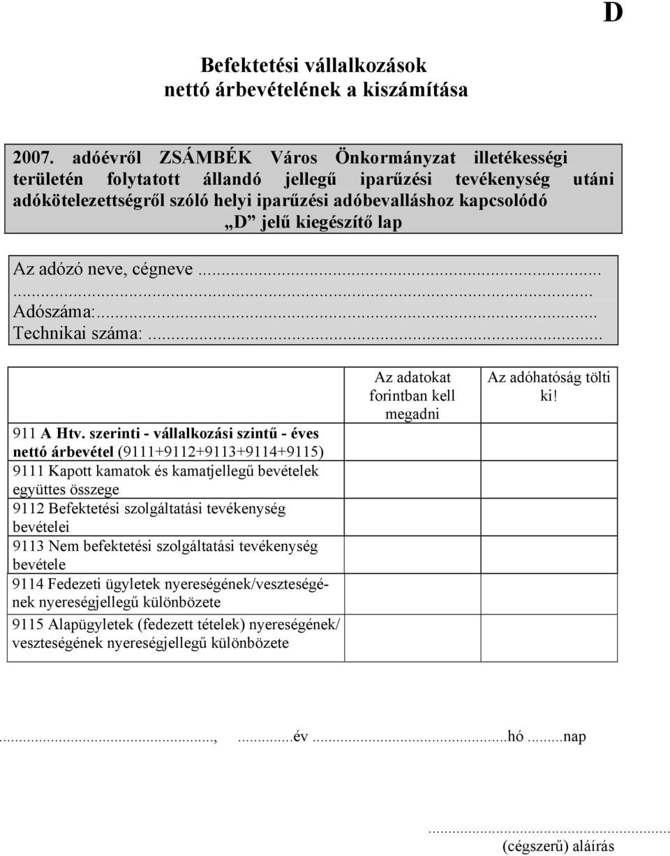 szerinti - vállalkozási szintű - éves nettó árbevétel (9111+9112+9113+9114+9115) 9111 Kapott kamatok és kamatjellegű bevételek együttes összege 9112 Befektetési