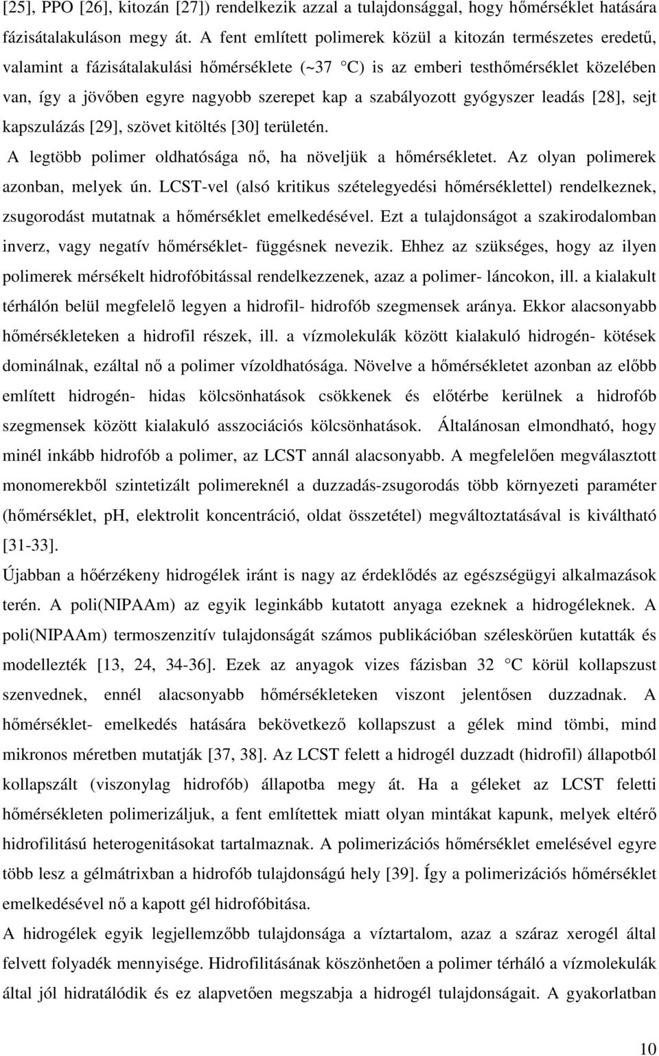 szabályozott gyógyszer leadás [28], sejt kapszulázás [29], szövet kitöltés [30] területén. A legtöbb polimer oldhatósága nı, ha növeljük a hımérsékletet. Az olyan polimerek azonban, melyek ún.