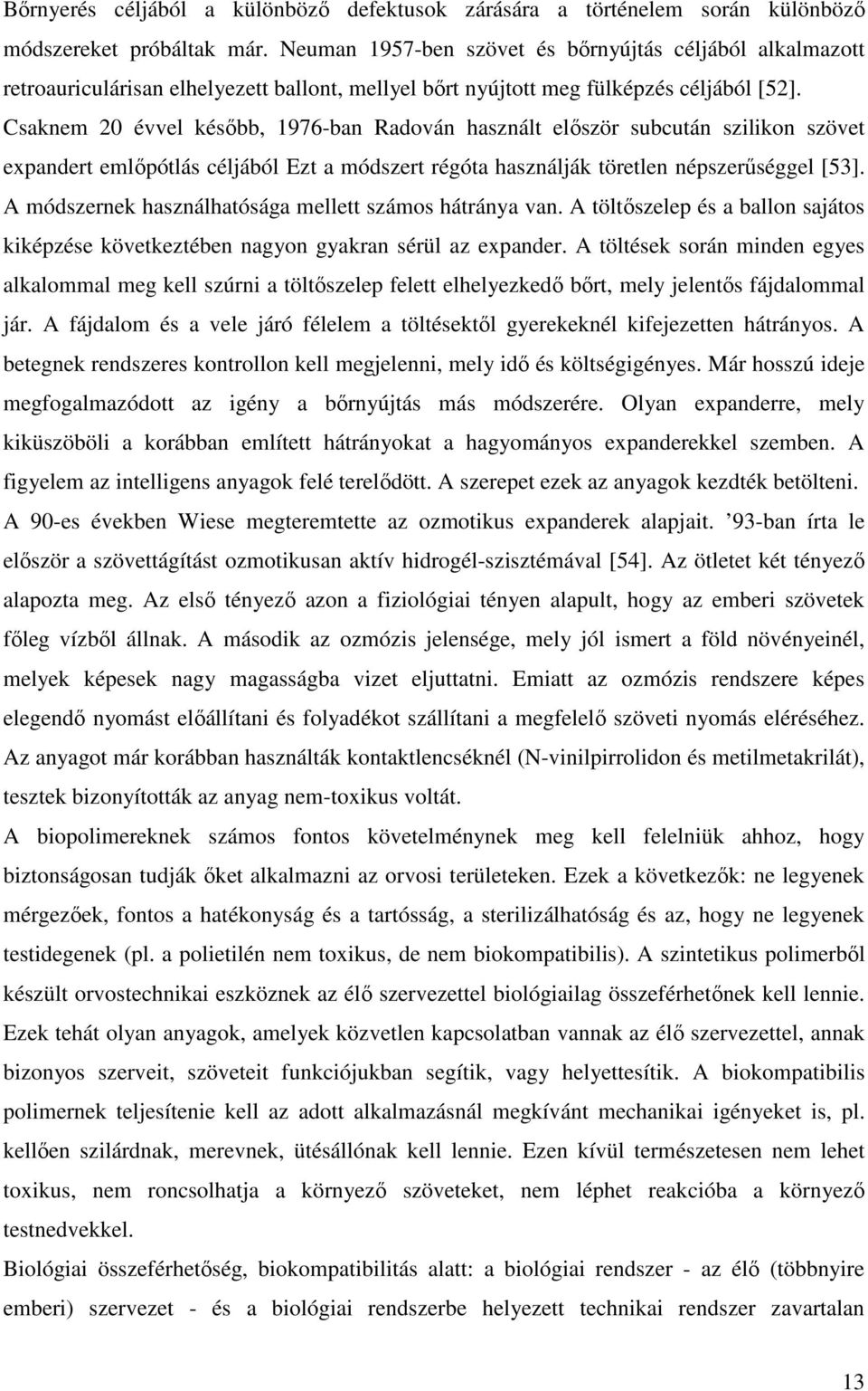 Csaknem 20 évvel késıbb, 1976-ban Radován használt elıször subcután szilikon szövet expandert emlıpótlás céljából Ezt a módszert régóta használják töretlen népszerőséggel [53].