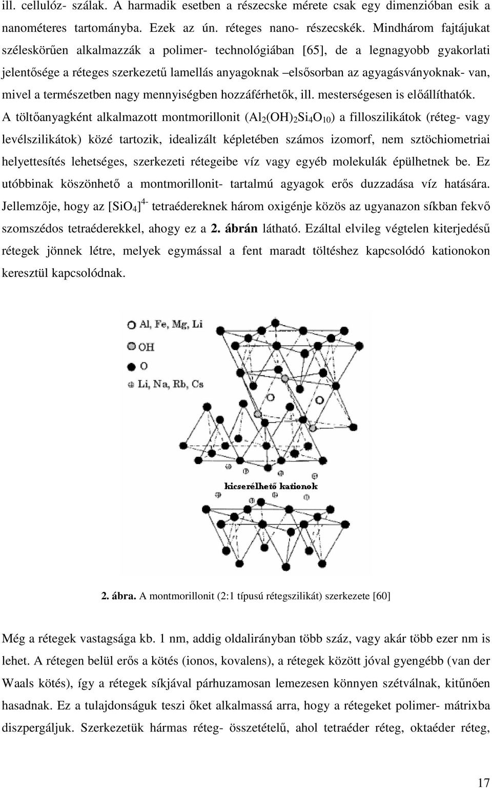mivel a természetben nagy mennyiségben hozzáférhetık, ill. mesterségesen is elıállíthatók.