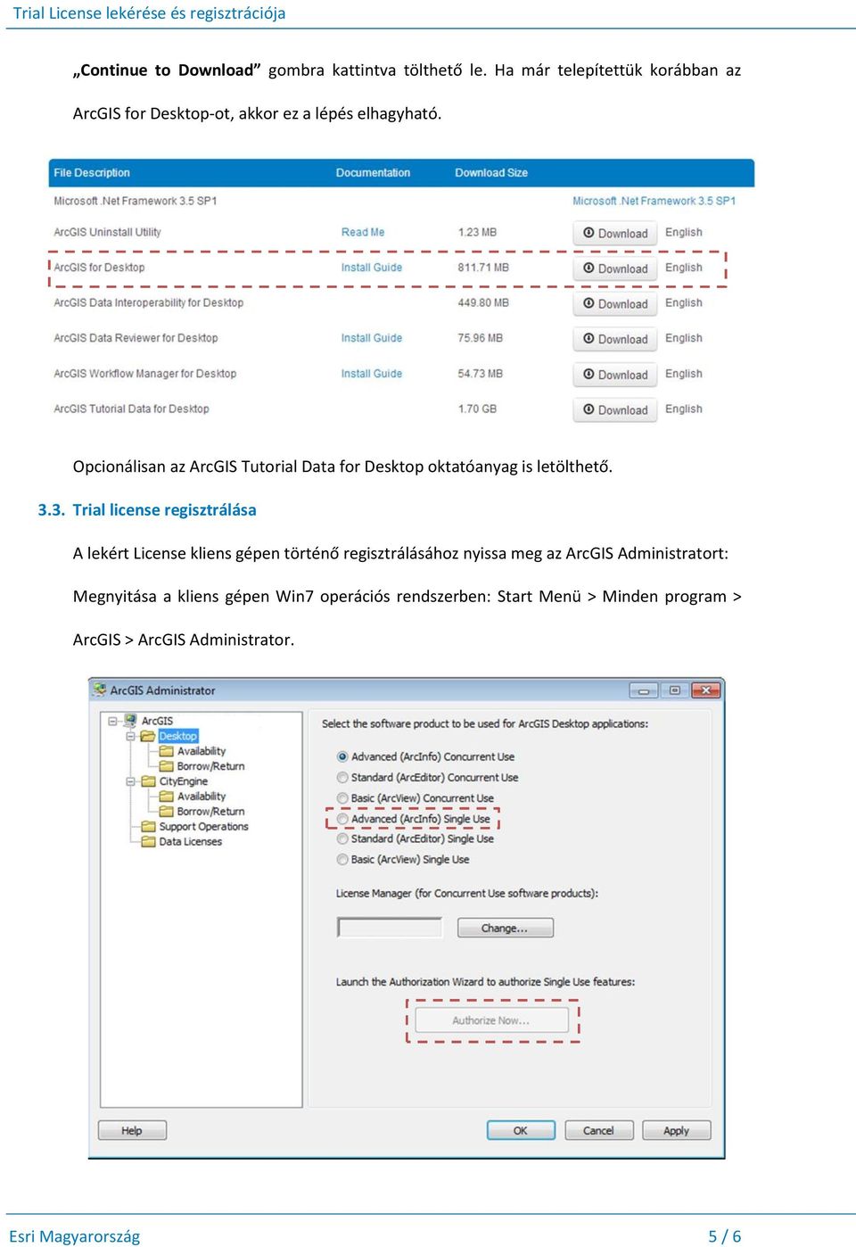 Opcionálisan az ArcGIS Tutorial Data for Desktop oktatóanyag is letölthető. 3.