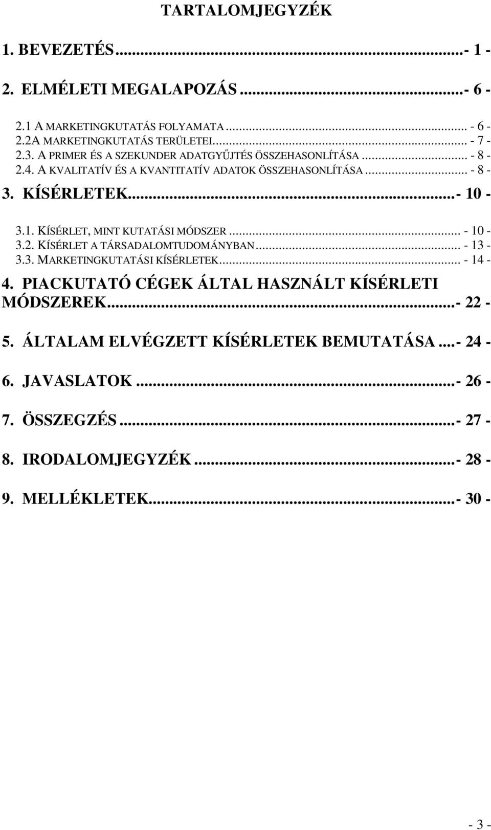 -3.1. KÍSÉRLET, MINT KUTATÁSI MÓDSZER... - 10-3.2. KÍSÉRLET A TÁRSADALOMTUDOMÁNYBAN... - 13-3.3. MARKETINGKUTATÁSI KÍSÉRLETEK... - 14-4.