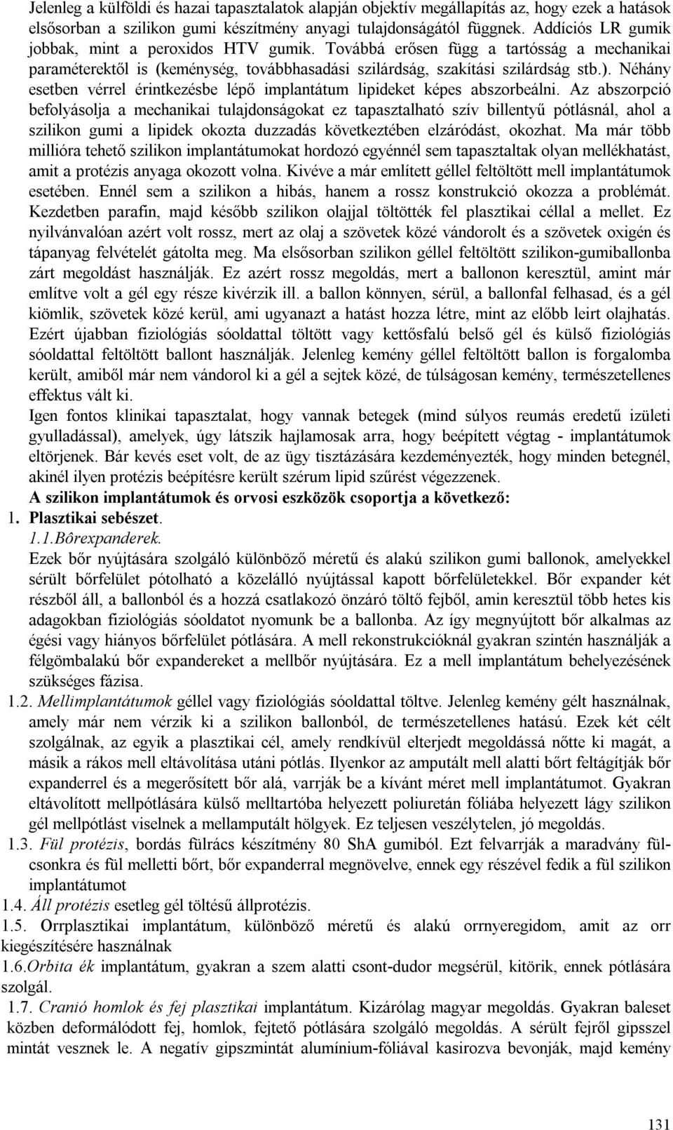 Néhány esetben vérrel érintkezésbe lépő implantátum lipideket képes abszorbeálni.