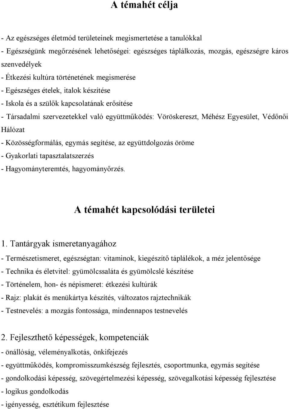 Védőnői Hálózat - Közösségformálás, egymás segítése, az együttdolgozás öröme - Gyakorlati tapasztalatszerzés - Hagyományteremtés, hagyományőrzés. A témahét kapcsolódási területei 1.