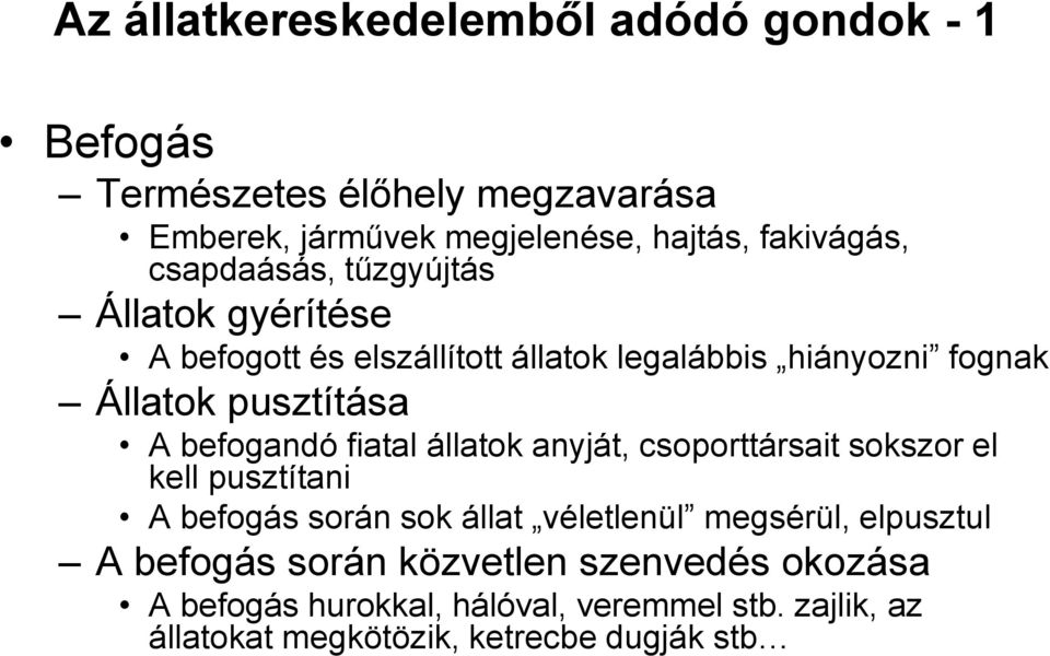 befogandó fiatal állatok anyját, csoporttársait sokszor el kell pusztítani A befogás során sok állat véletlenül megsérül, elpusztul