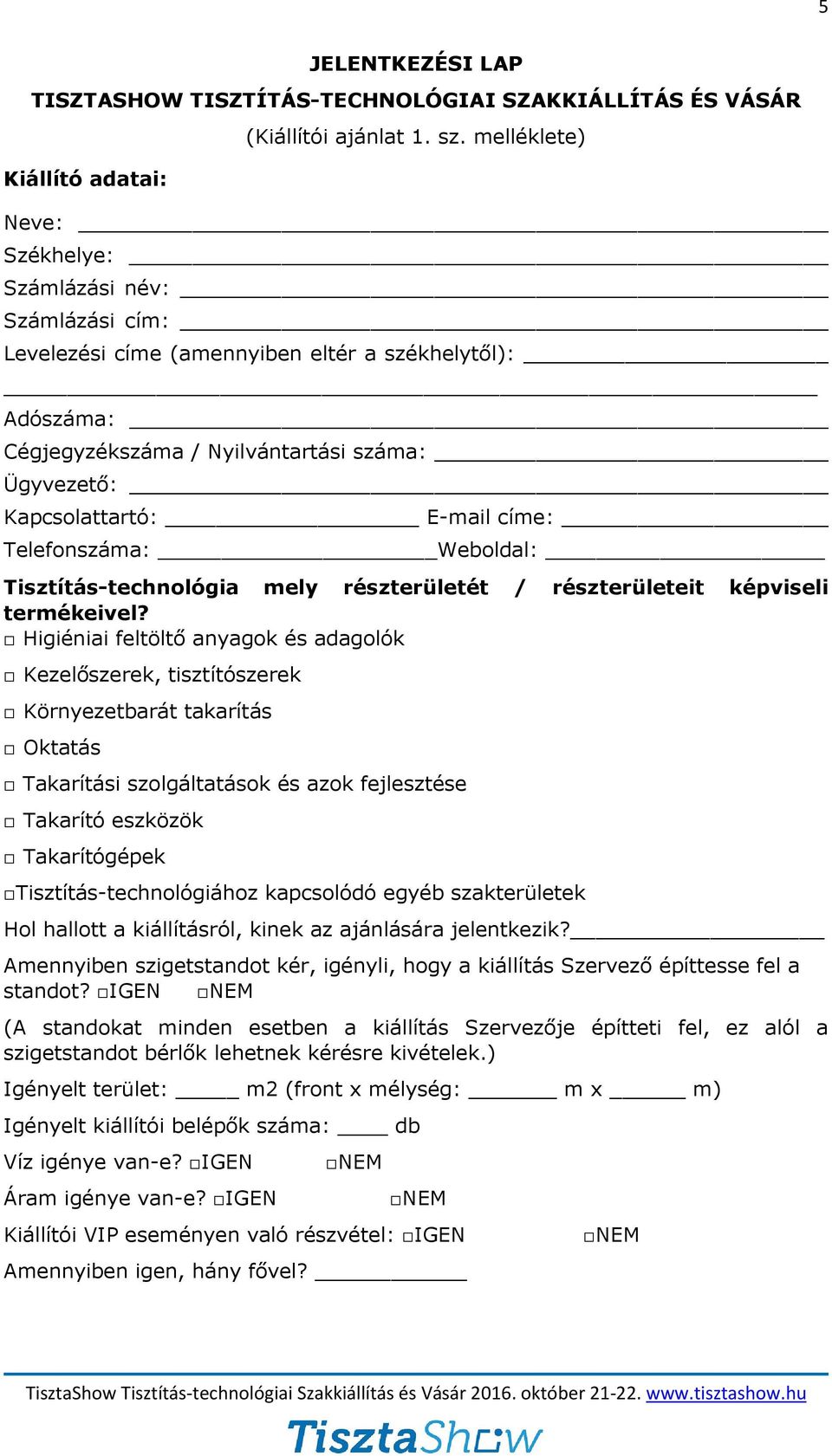 címe: Telefonszáma: Weboldal: Tisztítás-technológia mely részterületét / részterületeit képviseli termékeivel?