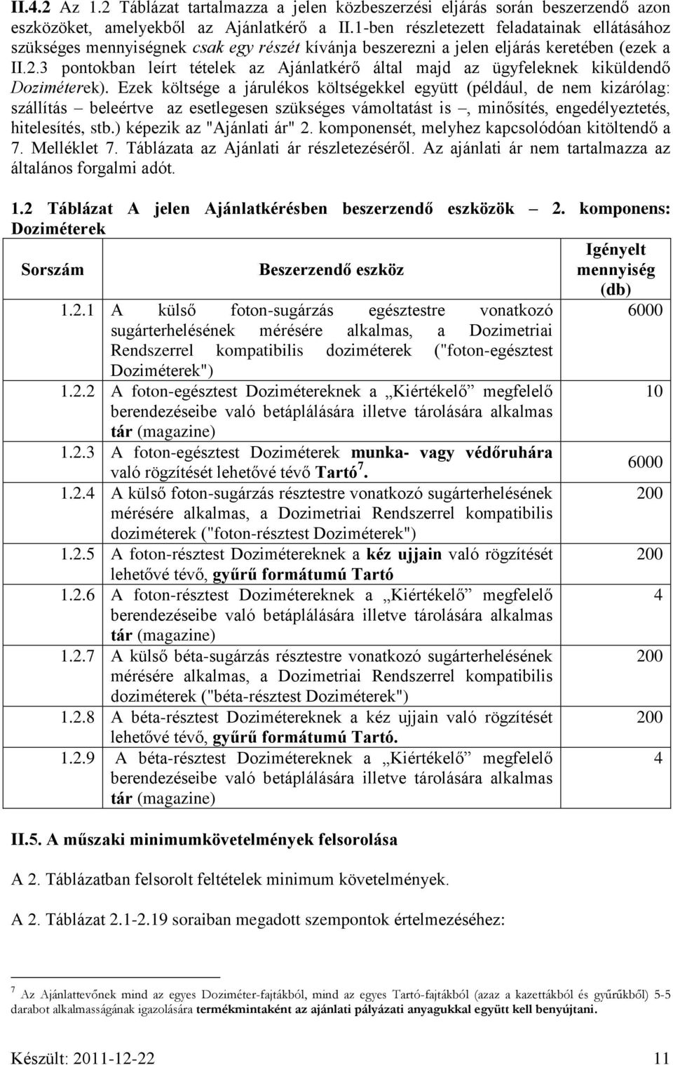 3 pontokban leírt tételek az Ajánlatkérő által majd az ügyfeleknek kiküldendő Doziméterek).
