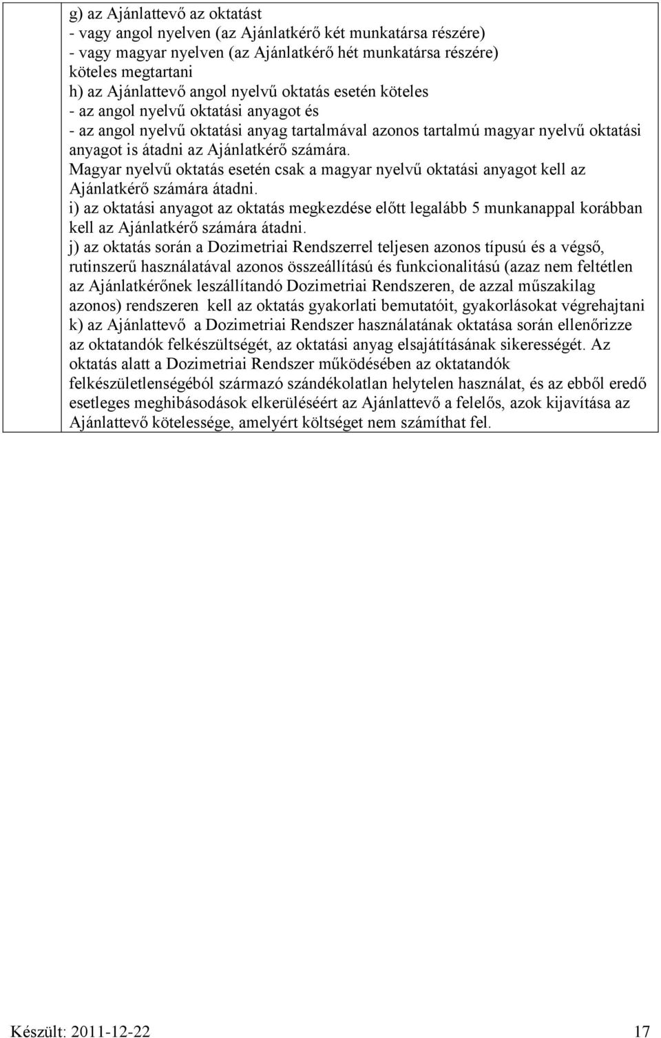 Magyar nyelvű oktatás esetén csak a magyar nyelvű oktatási anyagot kell az Ajánlatkérő számára átadni.
