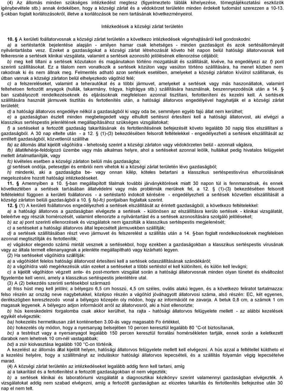 -okban foglalt korlátozásokról, illetve a korlátozások be nem tartásának következményeirol. Intézkedések a községi zárlat területén 10.