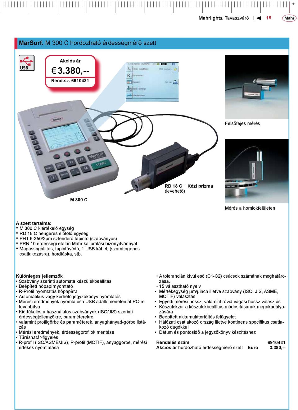 6910431 Felsőfejes mérés RD 18 C + Kézi prizma (levehető) M 300 C Mérés a homlokfelületen A szett tartalma: M 300 C kiértékelő egység RD 18 C hengeres előtoló egység PHT 6-350/2µm sztenderd tapintó