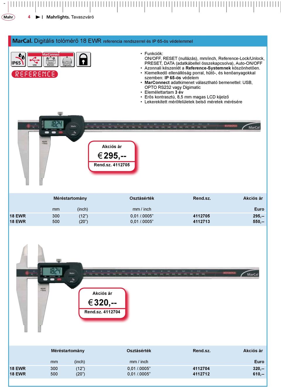 Auto-ON/OFF Azonnali készenlét a Reference-Systemnek köszönhetően.