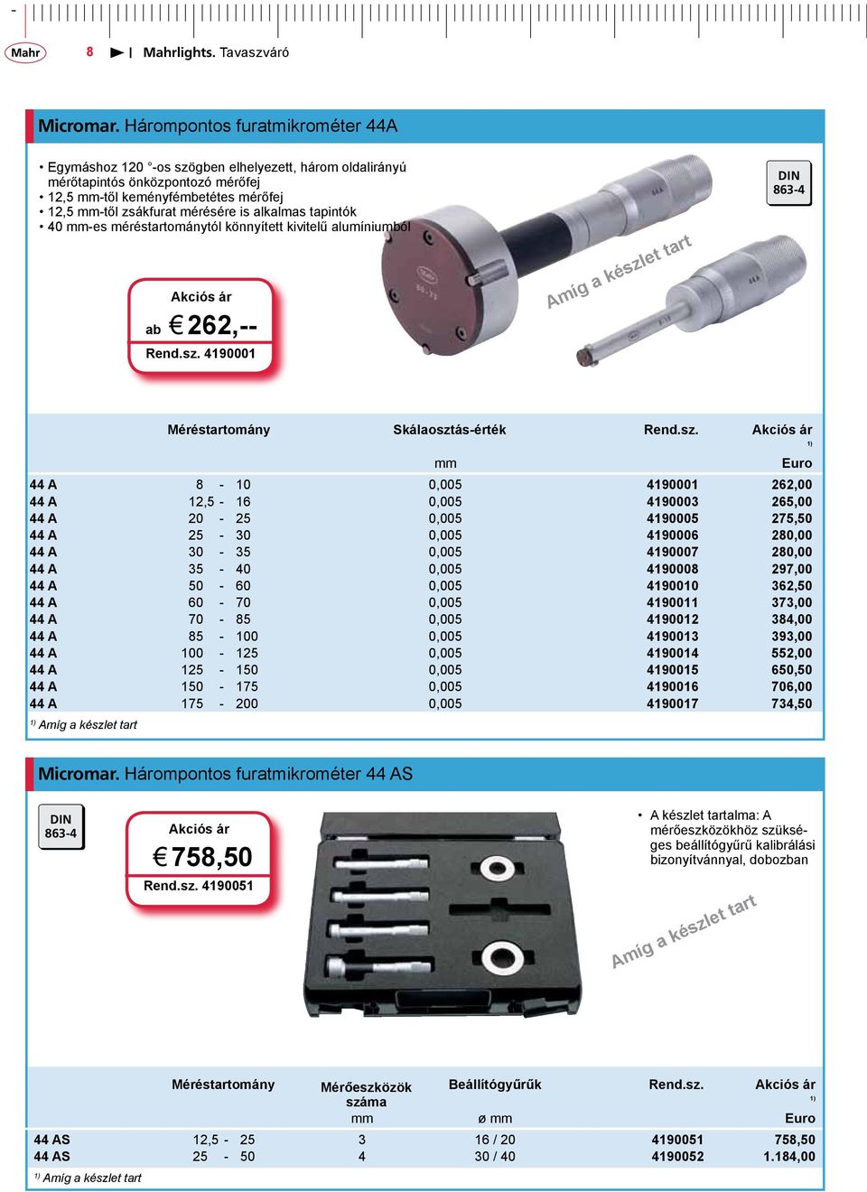 alkalmas tapintók 40 mm-es méréstartománytól könnyített kivitelű alumíniumból ab j 262,-- Rend.sz.