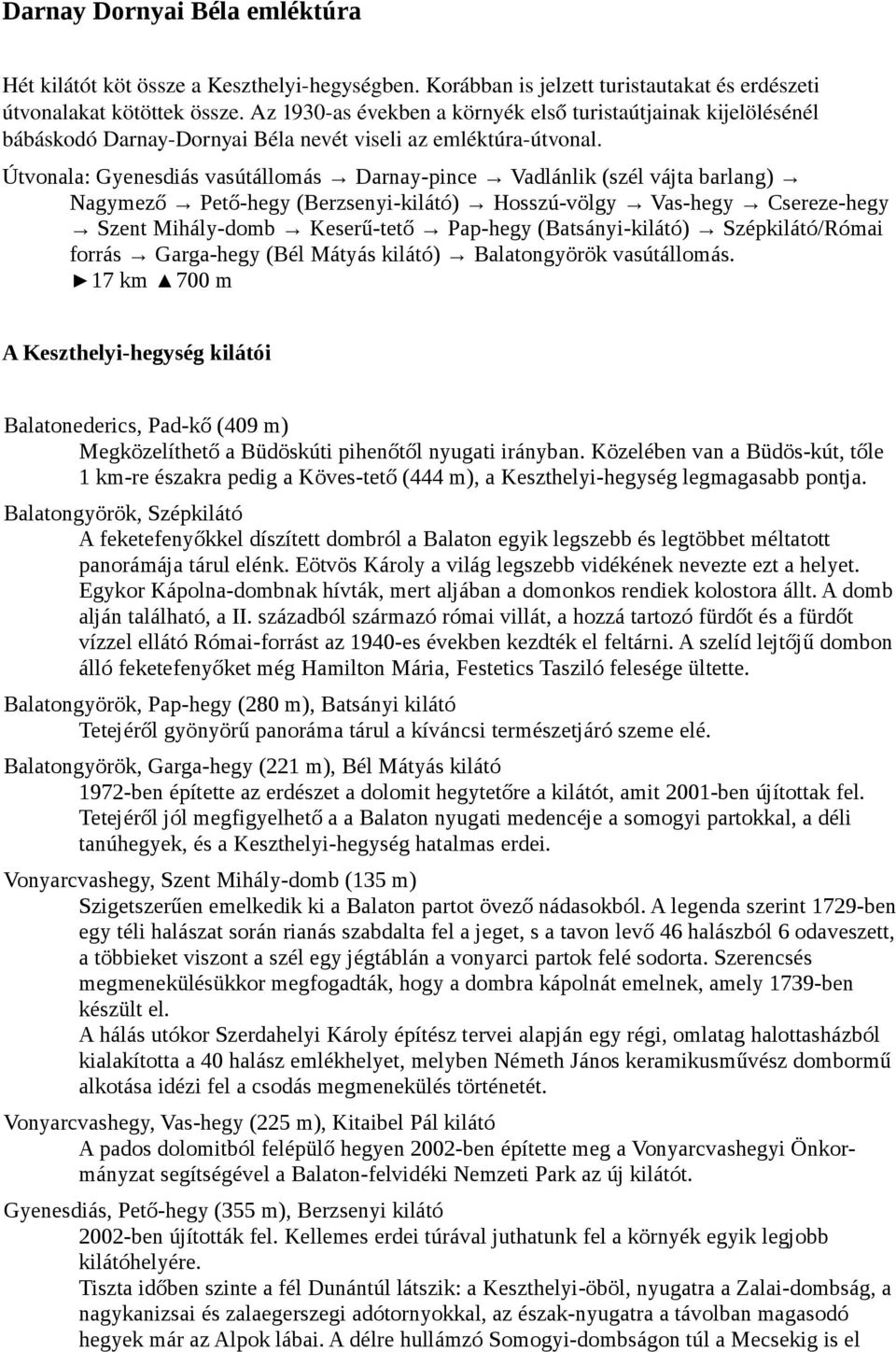 Útvonala: Gyenesdiás vasútállomás Darnay-pince Vadlánlik (szél vájta barlang) Nagymező Pető-hegy (Berzsenyi-kilátó) Hosszú-völgy Vas-hegy Csereze-hegy Szent Mihály-domb Keserű-tető Pap-hegy