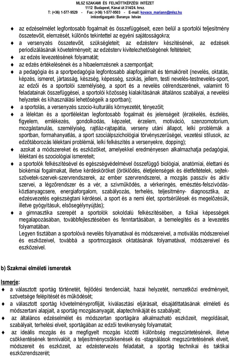 hibaelemzésnek a szempontjait; a pedagógia és a sportpedagógia legfontosabb alapfogalmait és témaköreit (nevelés, oktatás, képzés, ismeret, jártasság, készség, képesség, szokás, jellem, testi