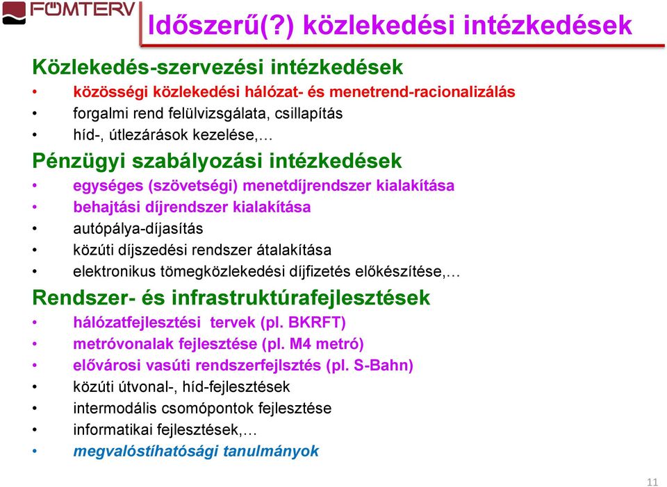 kezelése, Pénzügyi szabályozási intézkedések egységes (szövetségi) menetdíjrendszer kialakítása behajtási díjrendszer kialakítása autópálya-díjasítás közúti díjszedési rendszer