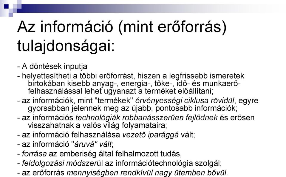 pontosabb információk; - az információs technológiák robbanásszerűen fejlődnek és erősen visszahatnak a valós világ folyamataira; - az információ felhasználása vezető iparággá vált;