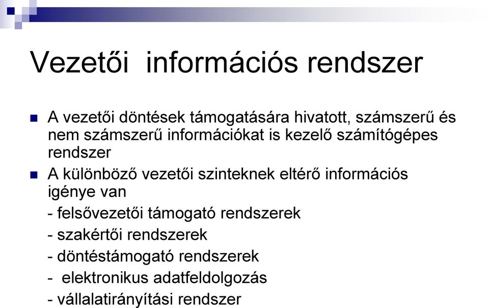 eltérő információs igénye van - felsővezetői támogató rendszerek - szakértői rendszerek