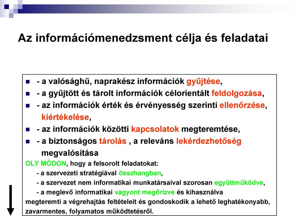 lekérdezhetőség megvalósítása OLY MÓDON, hogy a felsorolt feladatokat: - a szervezeti stratégiával összhangban, - a szervezet nem informatikai munkatársaival szorosan