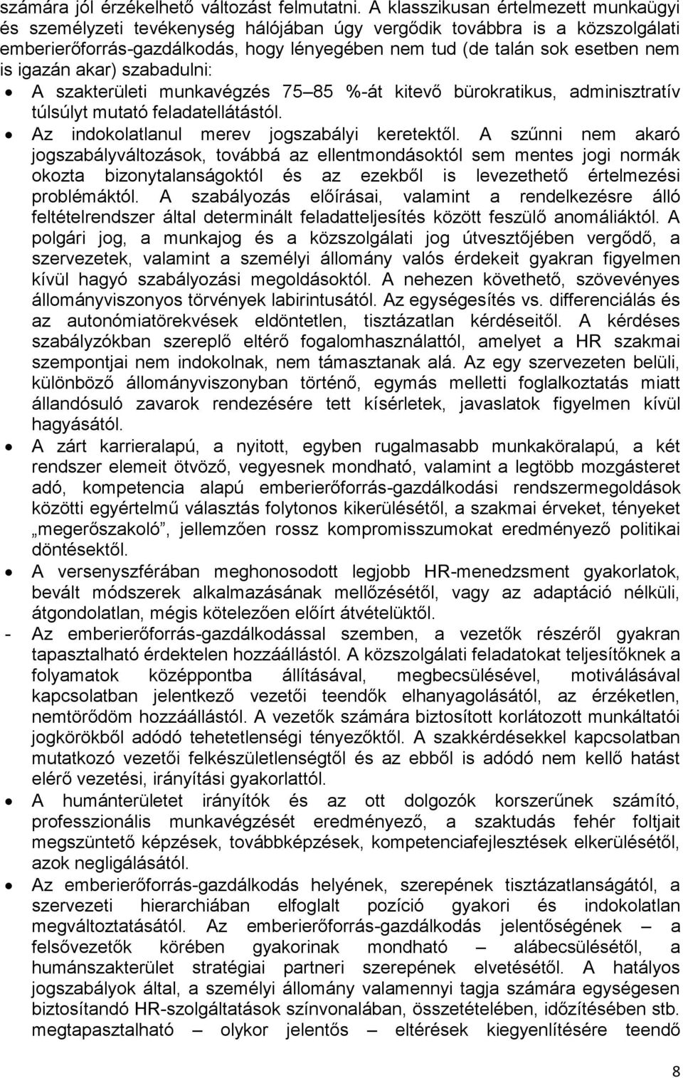 igazán akar) szabadulni: A szakterületi munkavégzés 75 85 %-át kitevő bürokratikus, adminisztratív túlsúlyt mutató feladatellátástól. Az indokolatlanul merev jogszabályi keretektől.